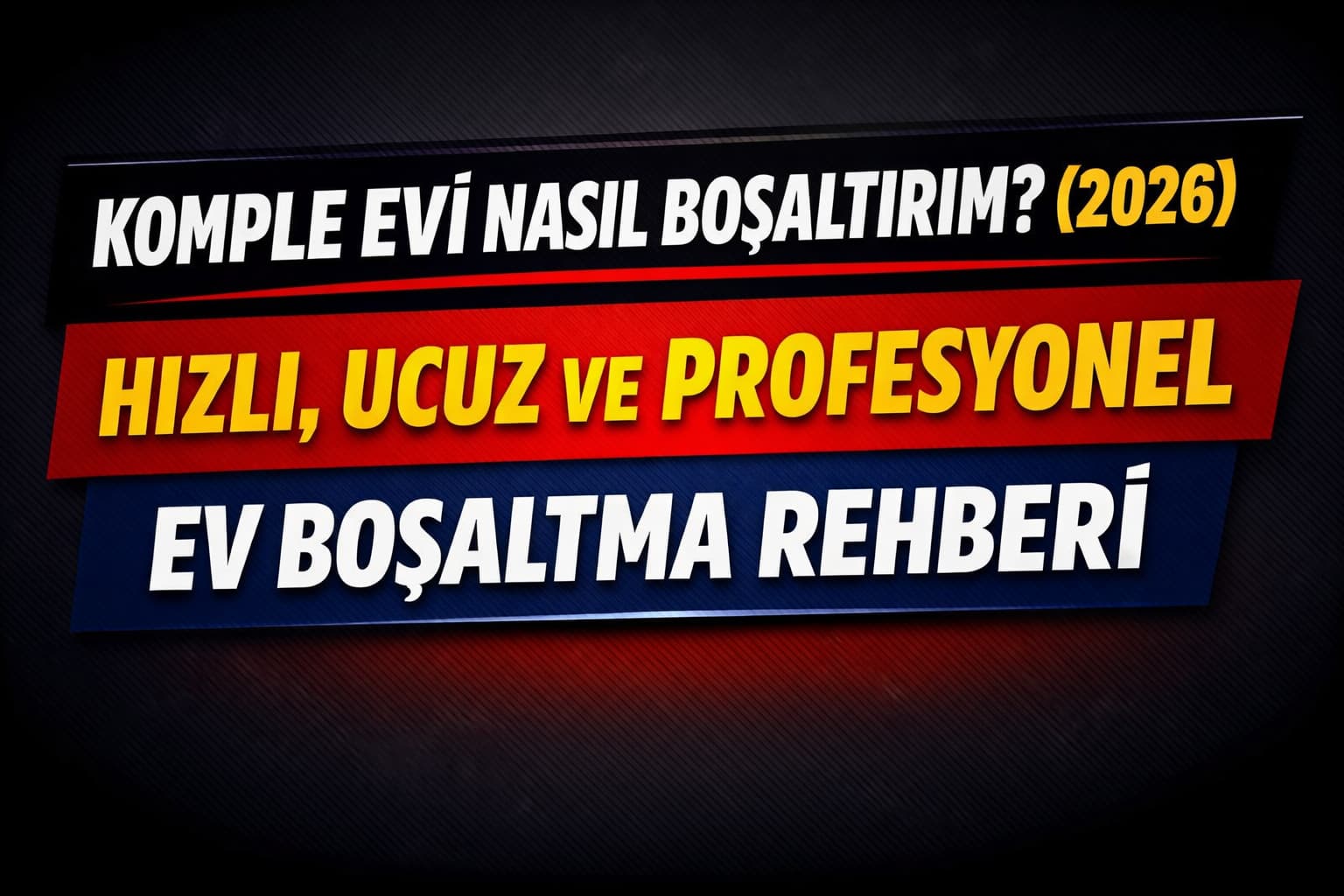 Komple evi nasıl boşaltırım 2026 ev boşaltma rehberi